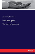Loss and Gain: The Story of a Convert - Classic 1886 Reprint
