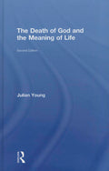 The Death of God and the Meaning of Life by Julian Young