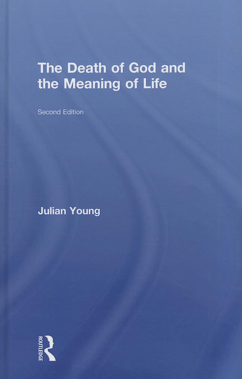 The Death of God and the Meaning of Life by Julian Young