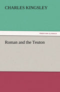 Roman and the Teuton - Classic TREDITION edition Charles