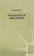The Politics of Jane Austen - A Fresh Critical Reappraisal