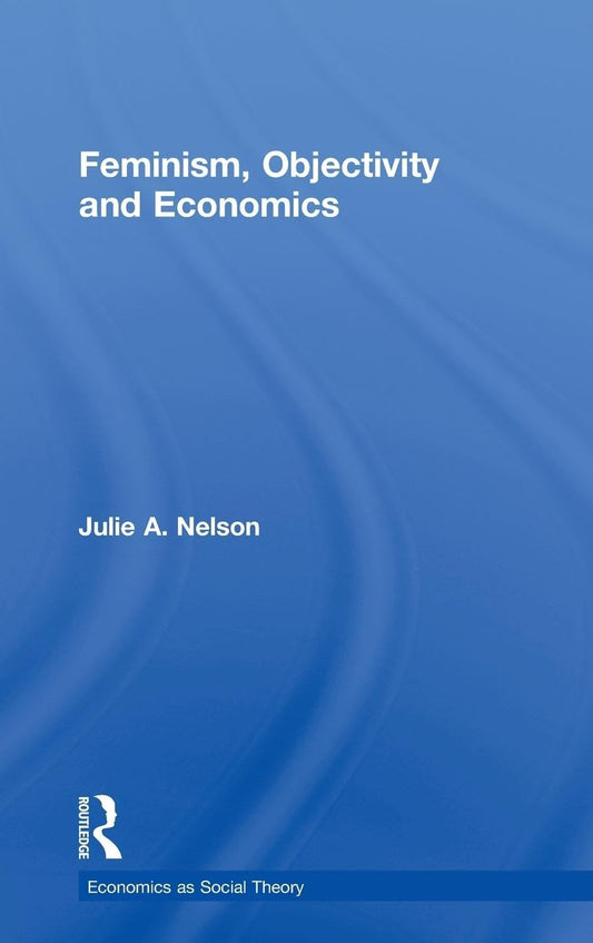 Feminism, Objectivity and Economics: A Deep Dive into Theory