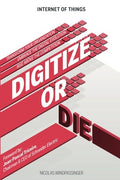 Internet of Things: Digitize or Die - Practical IoT Strategy Guide