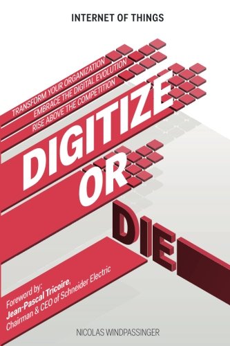 Internet of Things: Digitize or Die - Transform Your Organization