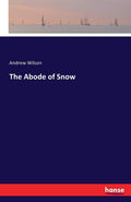 The Abode of Snow - Historical 1876 Reprint Professor