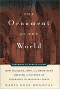 The Ornament of the World: How Muslims, Jews, and Christians Created