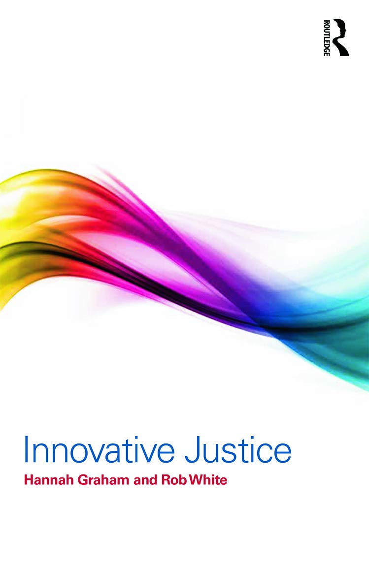 Innovative Justice by Hannah Graham and Rob White - A Deep Dive