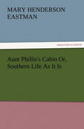 Aunt Phillis's Cabin Or Southern Life As It Is - Classic Reprint