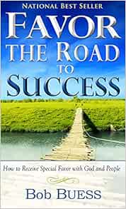 Favor, the Road to Success: Unlocking Special Favor with God