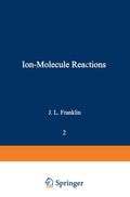 Ion-Molecule Reactions: Volume 2 - Focused Reference for Researchers