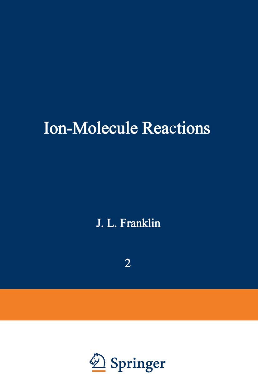 Ion-Molecule Reactions: Volume 2 - A Comprehensive Guide