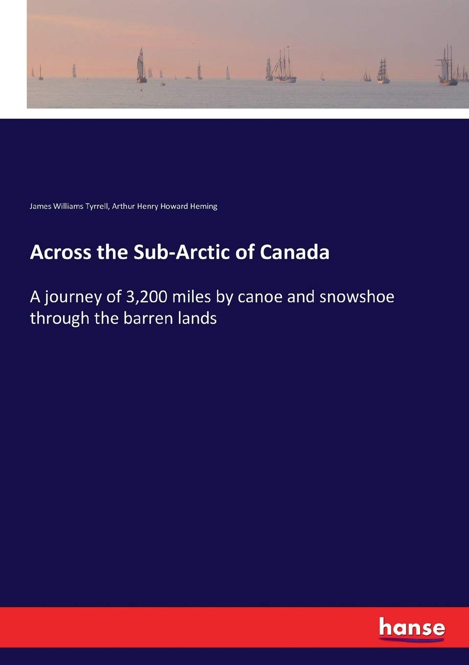 Across the Sub-Arctic of Canada: A Journey by Tyrrell