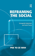 Reframing the Social: Emergentist Systemism in Social Theory