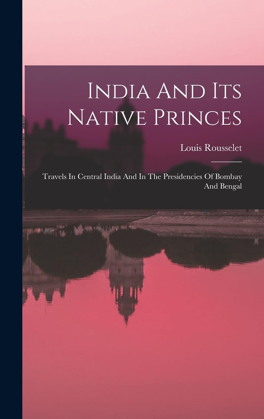 India And Its Native Princes: A Journey Through Central India