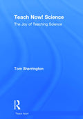 Teach Now! Science: The Joy of Teaching Science - Practical Guide