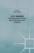 Lost Libraries: The Destruction of Great Book Collections Since