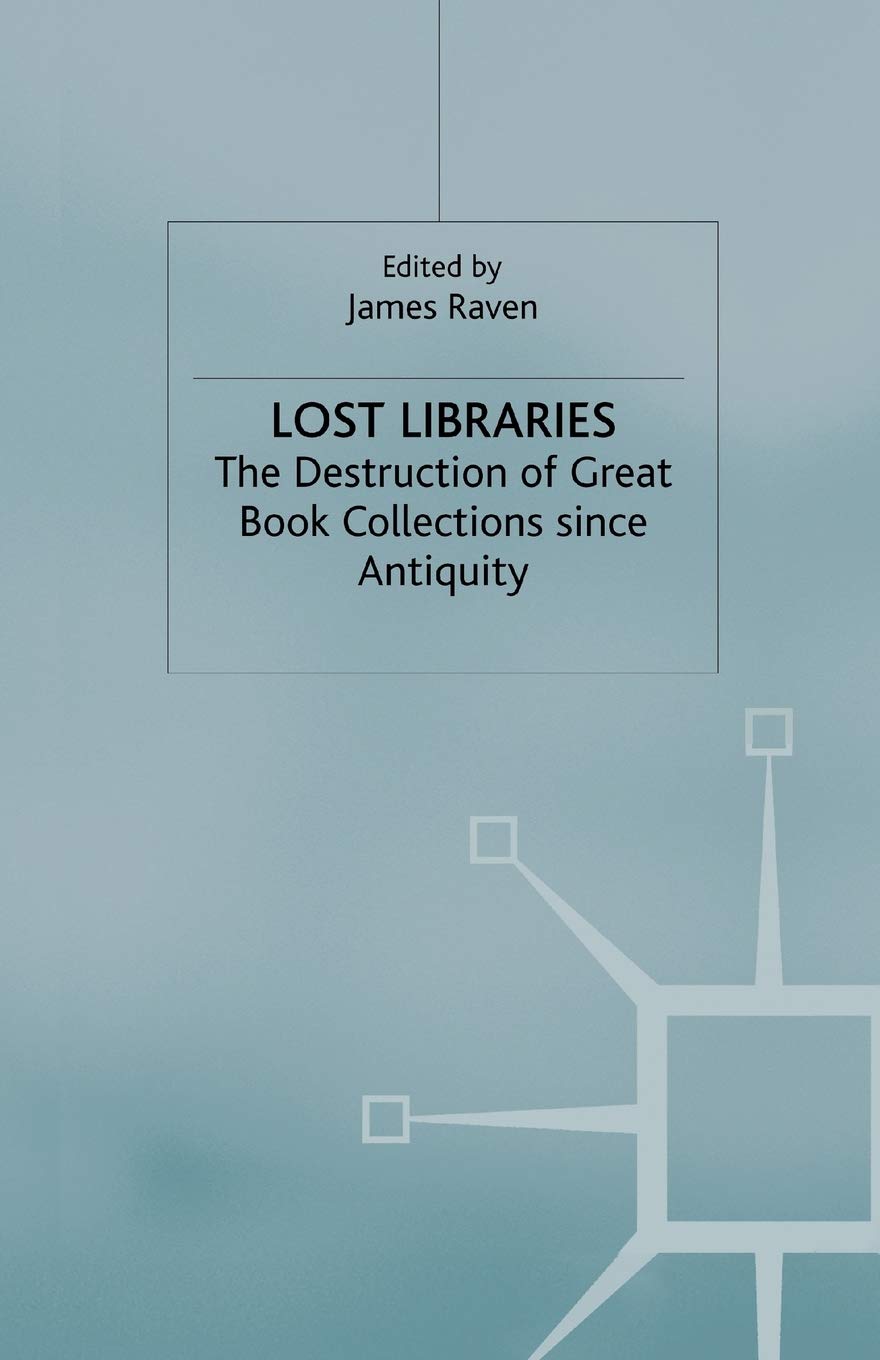 Lost Libraries: The Destruction of Great Book Collections