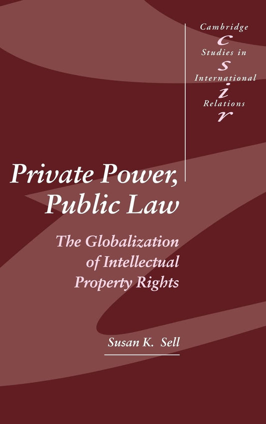 Private Power, Public Law: Globalization of IP Rights and Impact