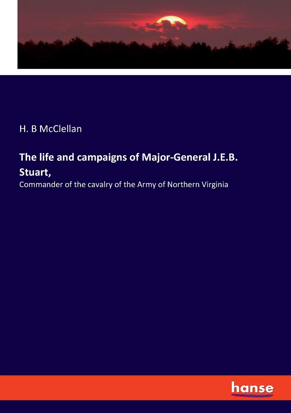 Major-General J.E.B. Stuart: Cavalry Commander of Northern Virginia