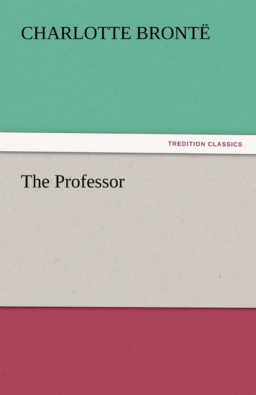 The Professor by Charlotte Bronte - A Deep Dive into Ambition