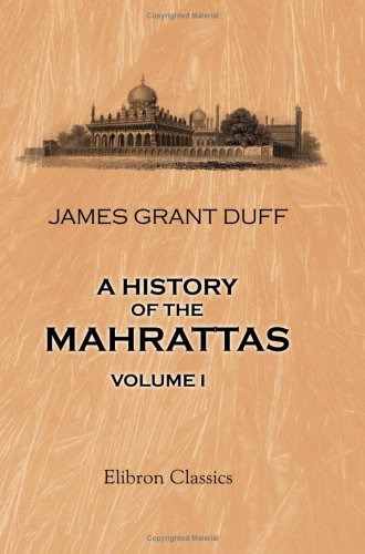 A History of the Mahrattas: Volume 1 by James Grant Duff Review