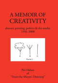 A Memoir Of Creativity: Abstract Painting, Politics & The Media