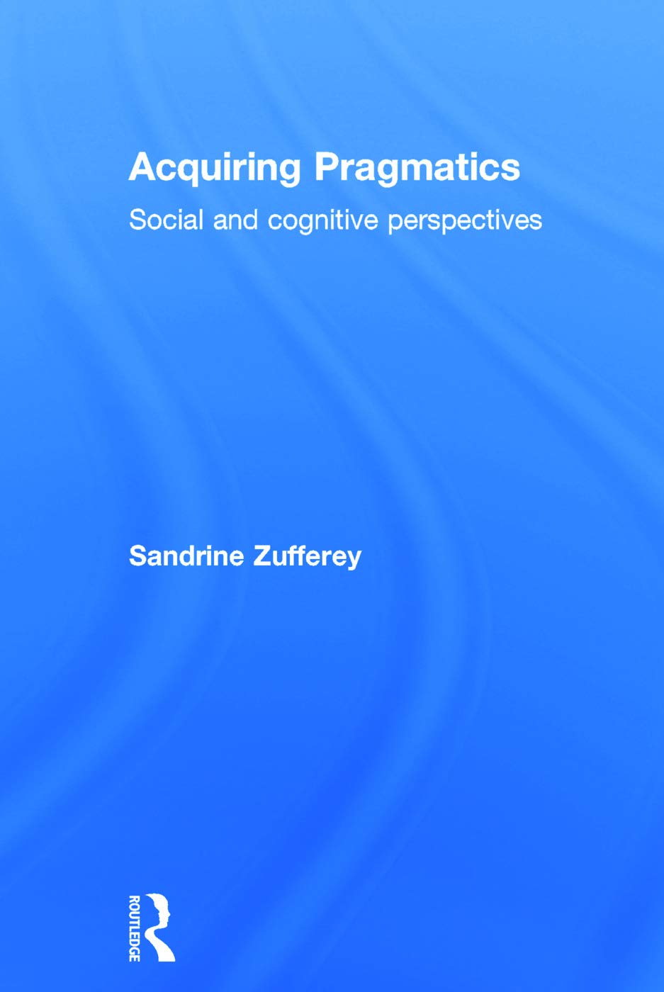 Acquiring Pragmatics: Social and Cognitive Perspectives Review