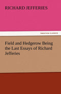 Field and Hedgerow: The Last Essays of Richard Jefferies Review