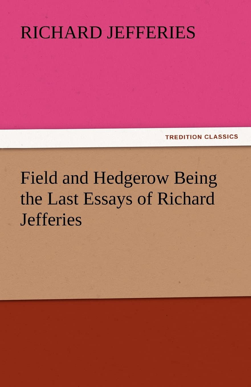 Field and Hedgerow: The Last Essays of Richard Jefferies Review