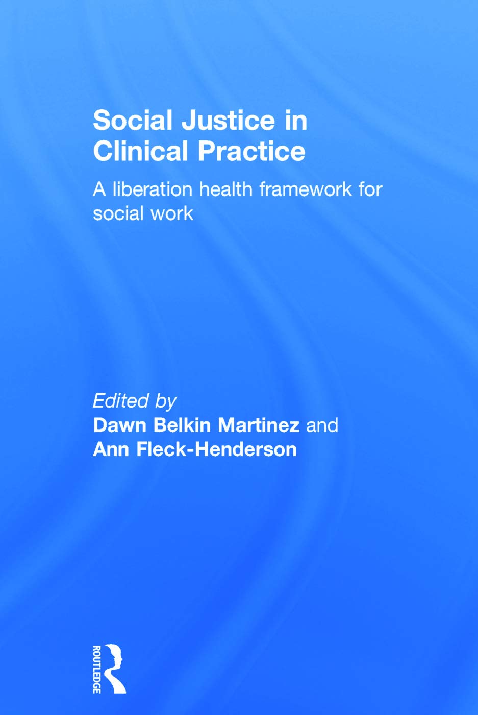 Social Justice in Clinical Practice: A Comprehensive Guide