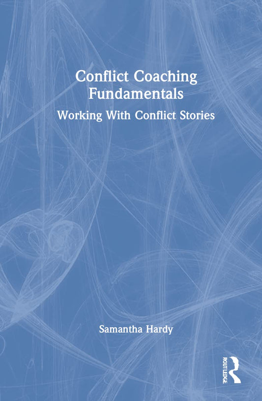 Conflict Coaching Fundamentals: Mastering Resolution Skills