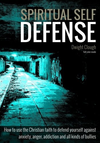 Spiritual Self Defense: A Guide to Overcoming Anxiety and Anger