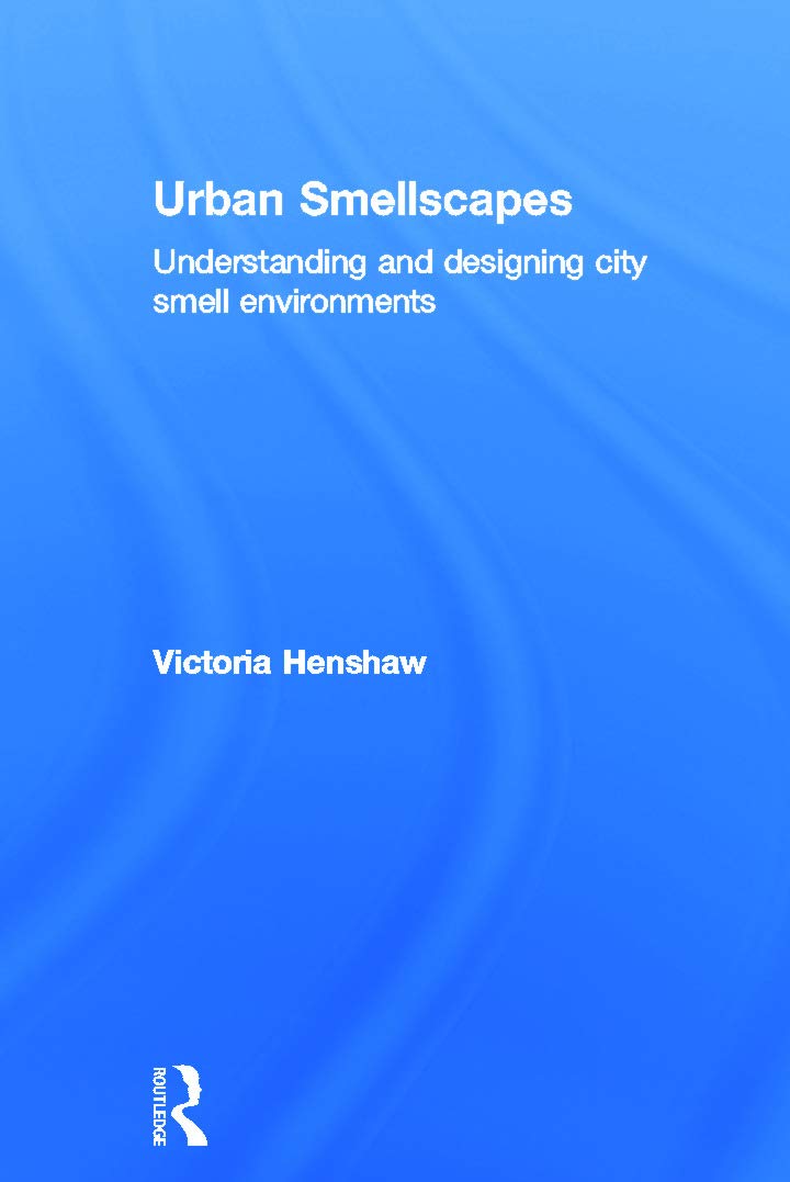 Urban Smellscapes: Understanding City Smell Environments by Henshaw