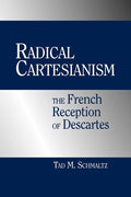 Radical Cartesianism: The French Reception of Descartes Explored