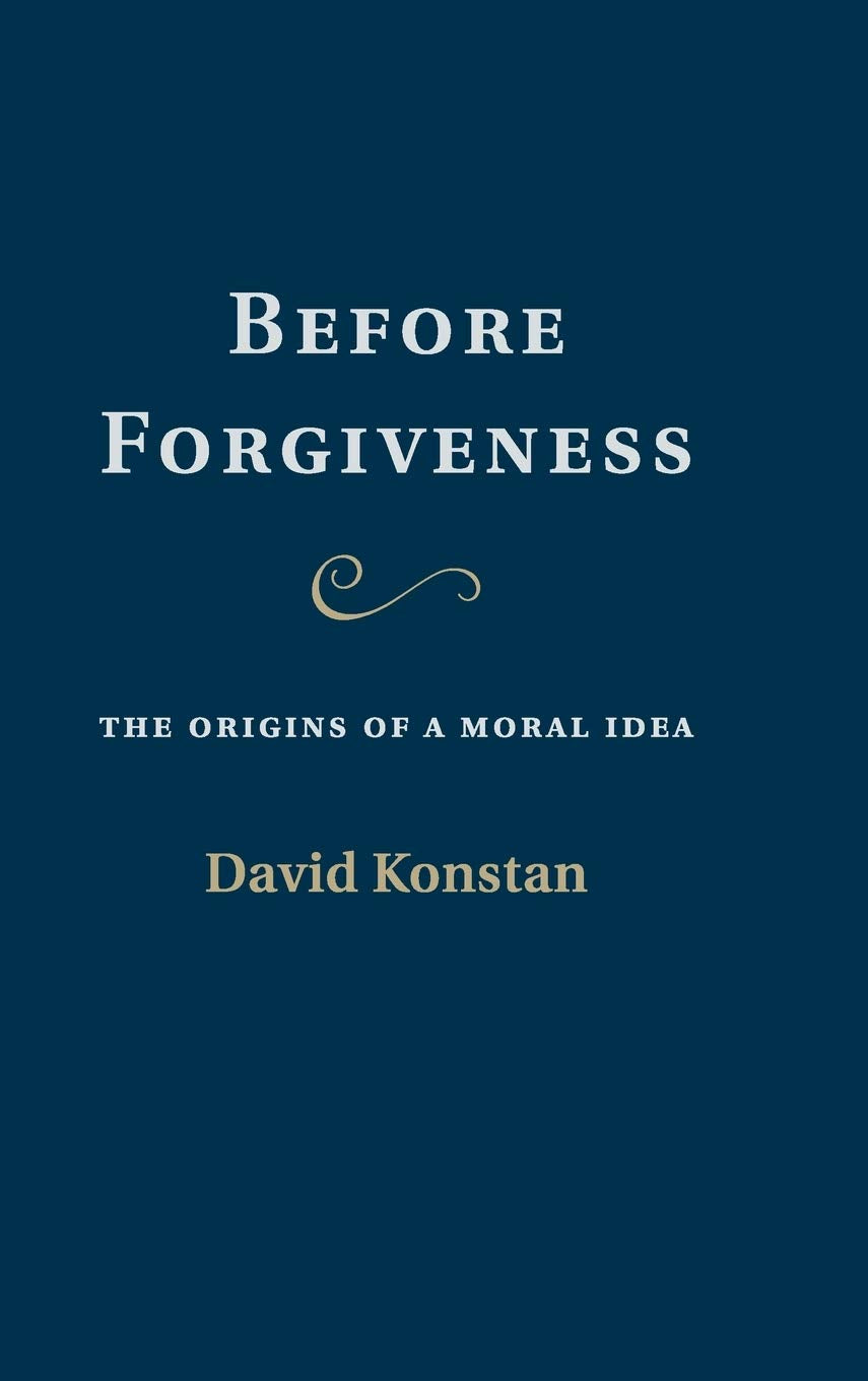 Before Forgiveness: The Origins of a Moral Idea by David Konstan