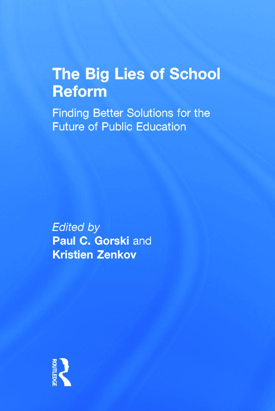 The Big Lies of School Reform: A Critical Examination of Education