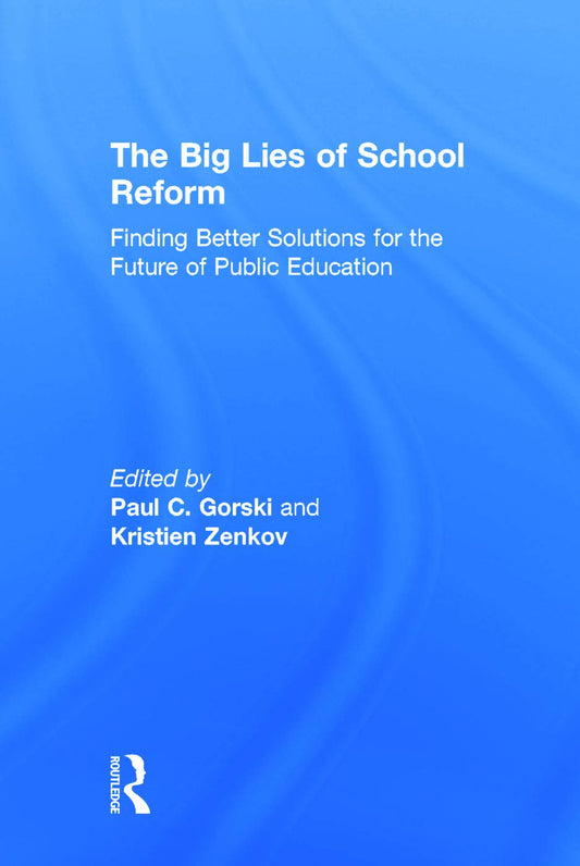 The Big Lies of School Reform: A Critical Examination of Education