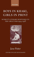 Boys in Khaki, Girls in Print: Women's Literary Responses 1914-1918