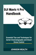 DJI Mavic 4 Pro Handbook - Essential Aerial Cinematography Guide