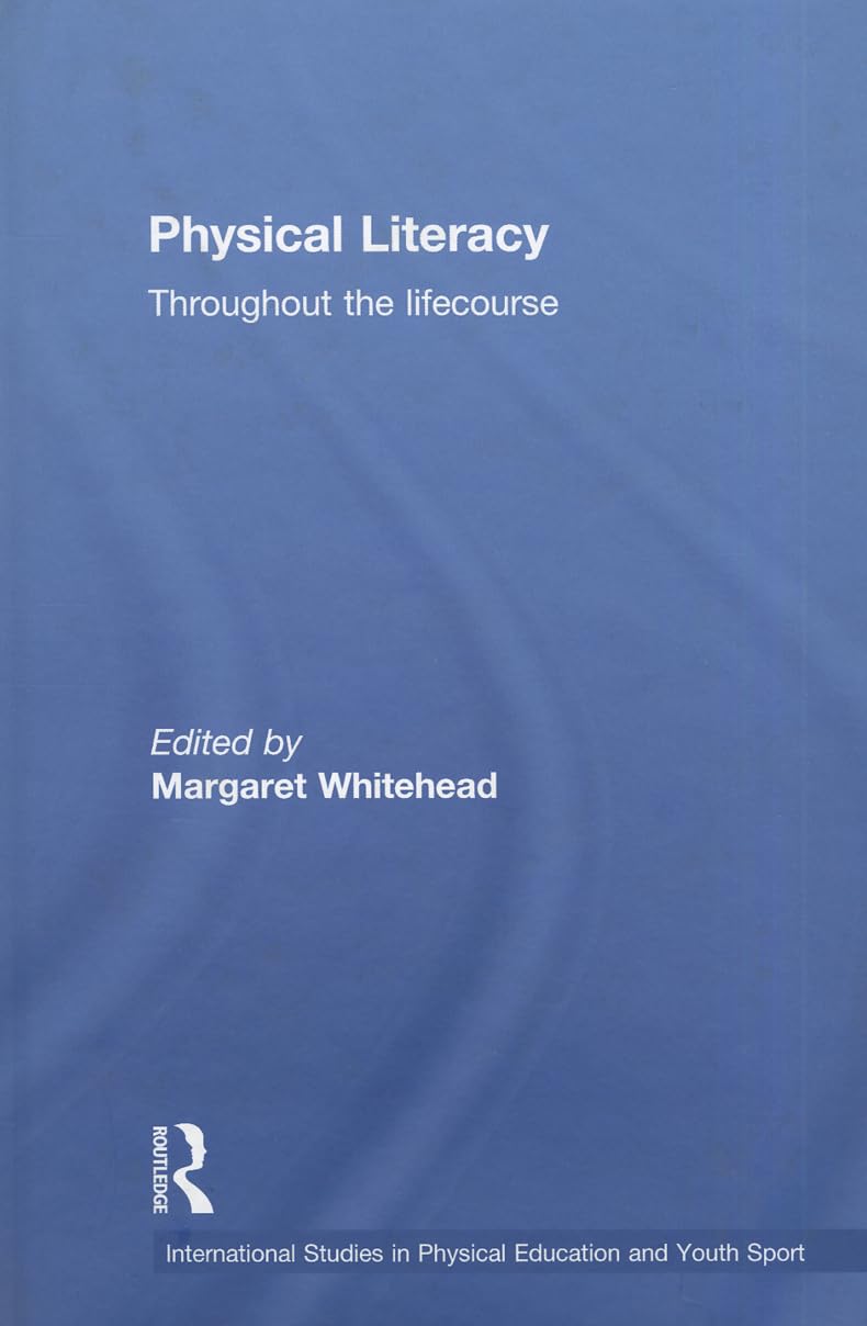 Physical Literacy: Throughout the Lifecourse - A Comprehensive Guide