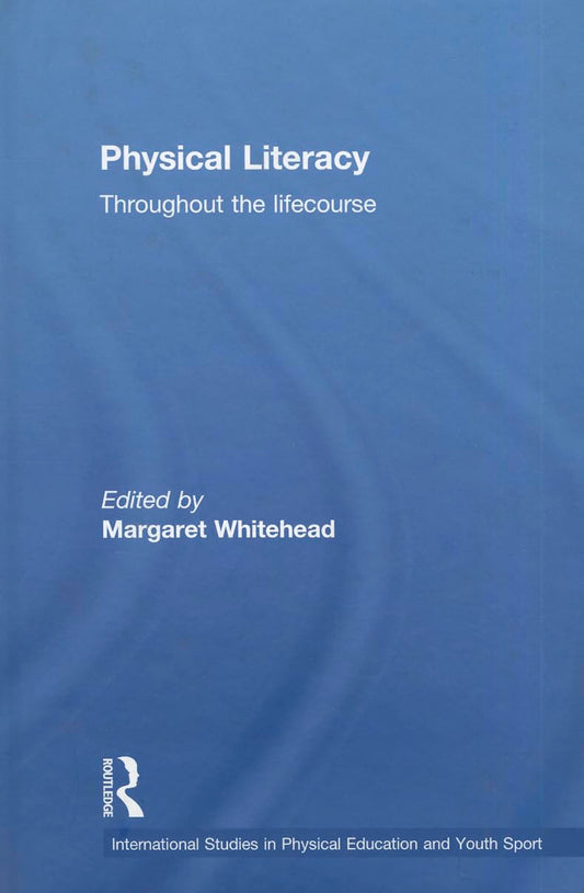 Physical Literacy: Throughout the Lifecourse - A Comprehensive Guide