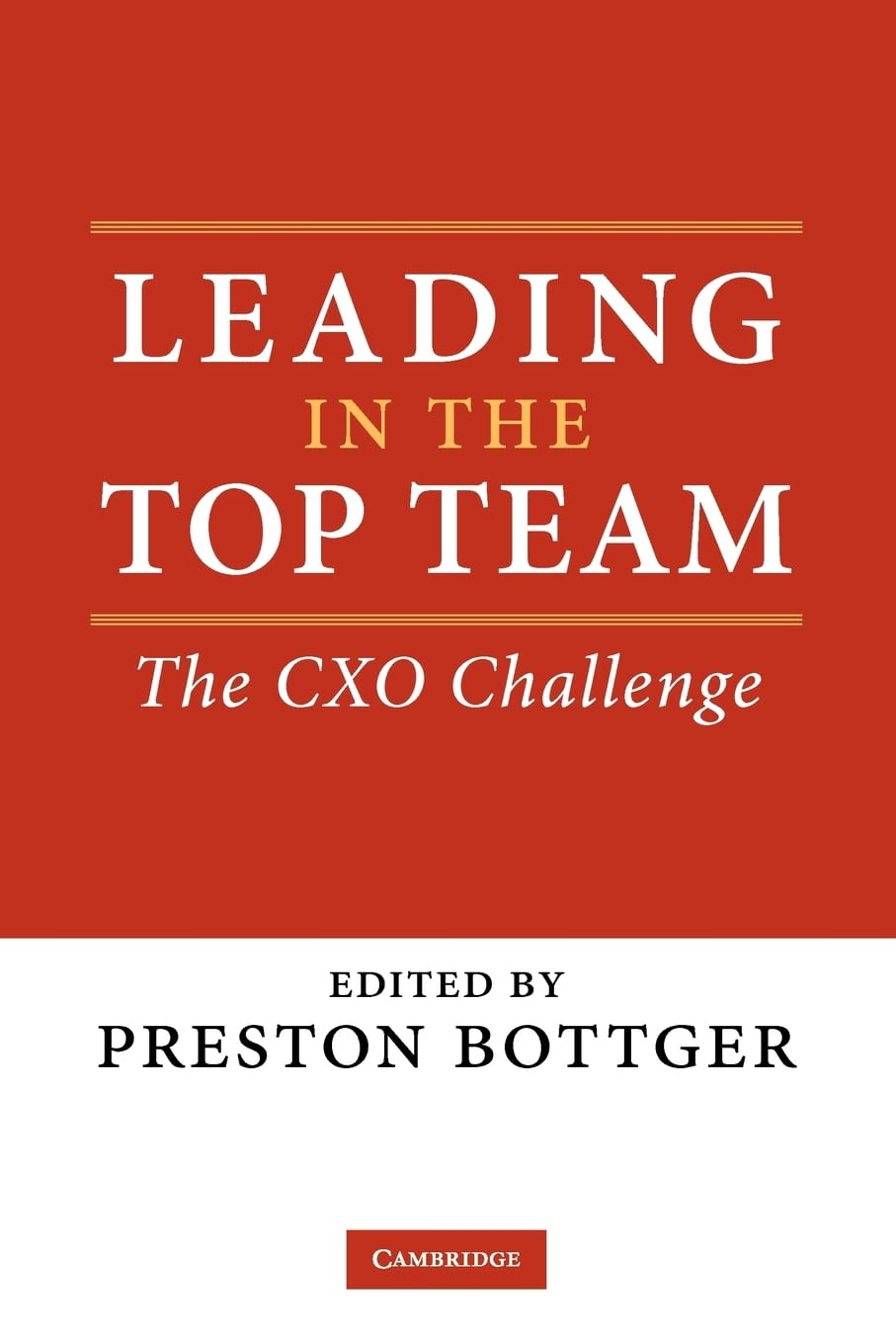 Leading in the Top Team: The CXO Challenge by Preston Bottger