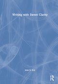 Writing with Sweet Clarity - Clear, Practical Guide to Professional