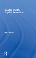 Gender and the English Revolution - Scholarly of Gender, Politics
