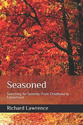Seasoned: Searching for Serenity - A Father's Journey Through Recovery