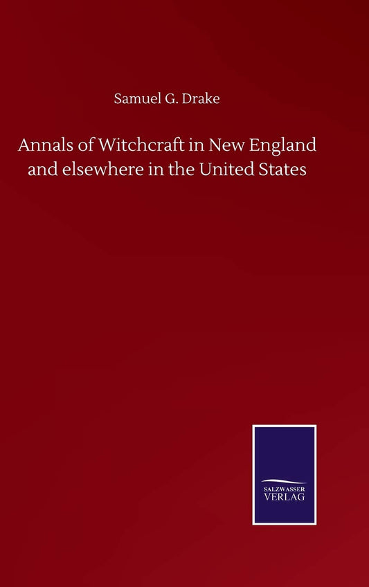 Annals of Witchcraft in New England: A Comprehensive Study