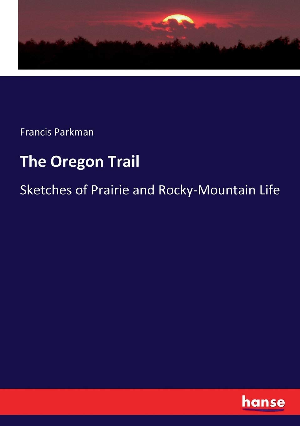 The Oregon Trail: Sketches of Prairie and Rocky-Mountain Life Review