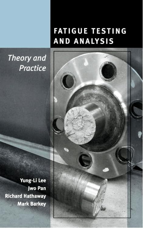 Fatigue Testing and Analysis: Theory and Practice Review