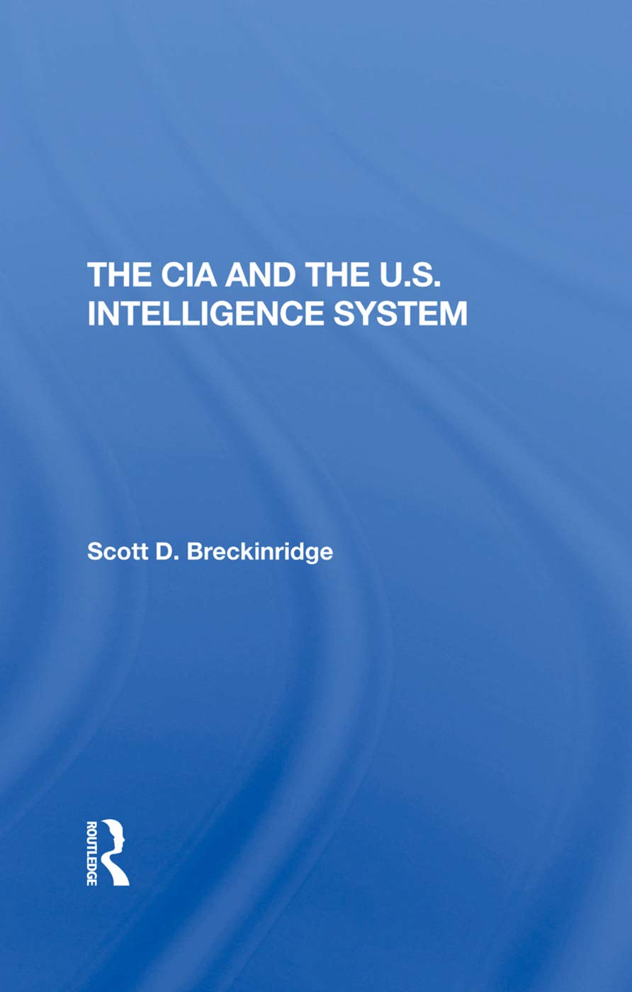 The Cia And The U.S. Intelligence System: A Comprehensive Overview