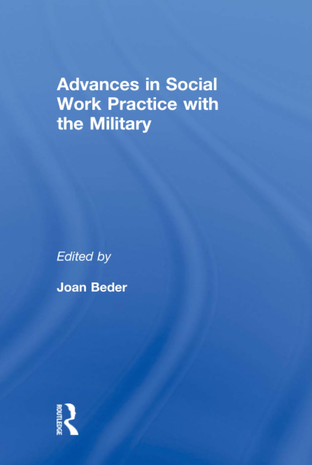 Advances in Social Work Practice with the Military by Joan Beder